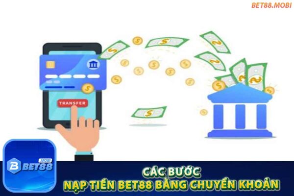 Các bước nạp tiền Bet88 bằng chuyển khoản