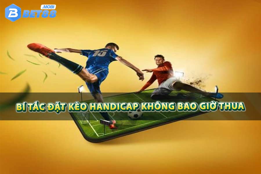 Bí tắc đặt kèo Handicap không bao giờ thua