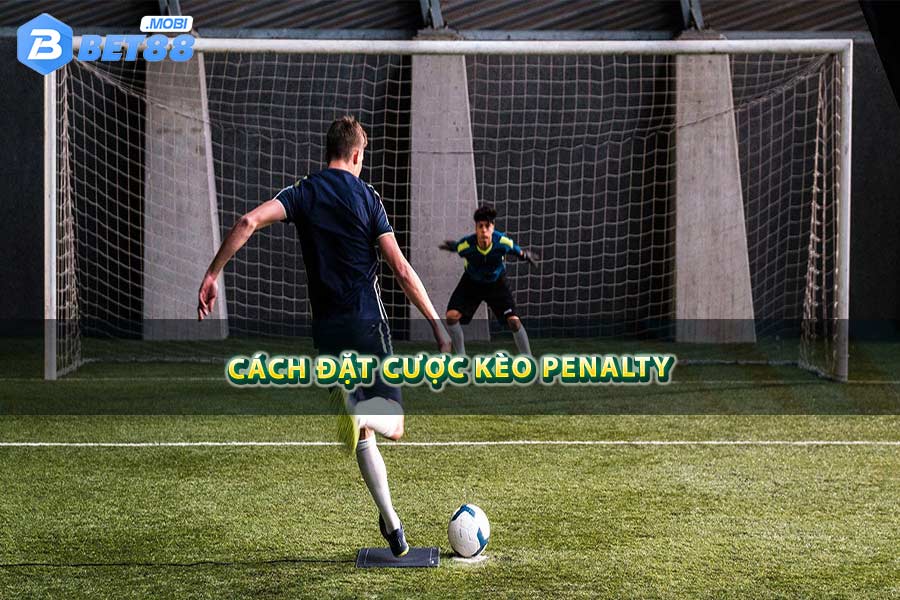 Cách đặt cược kèo Penalty