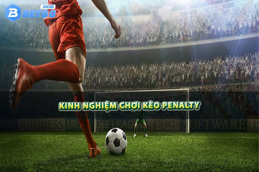 Kinh nghiệm chơi kèo Penalty