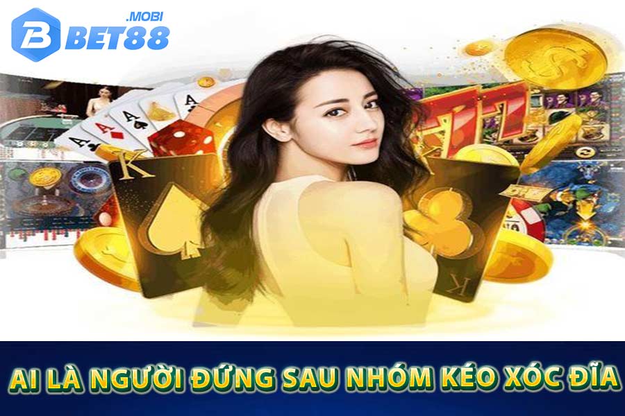 Nhóm kèo xóc đĩa online là ai đứng sau