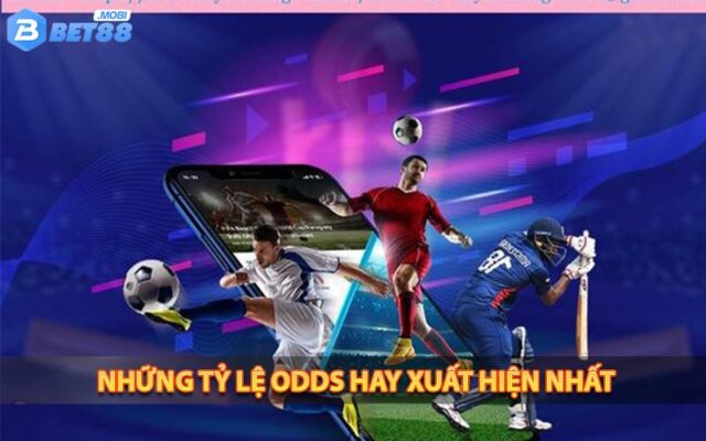 Những tỷ lệ odds hay xuất hiện nhất